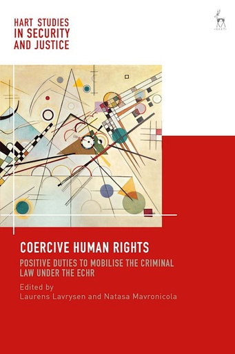 [9781509945399] Coercive Human Rights - Positive Duties to Mobilise the Criminal Law under the ECHR