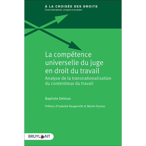 [9782802771302] La compétence universelle du juge en droit du travail - Analyse de la transnationalisation du contentieux du travail