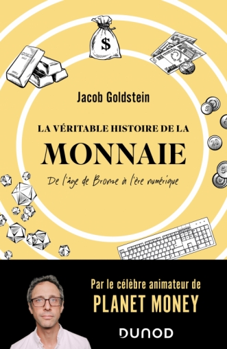 [9782100833726] La véritable histoire de la monnaie - De l'âge de Bronze à l'ère numérique