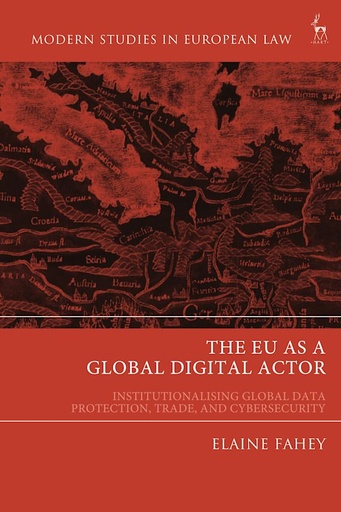 [9781509957040] The EU as a Global Digital Actor - Institutionalising Global Data Protection, Trade, and Cybersecurity