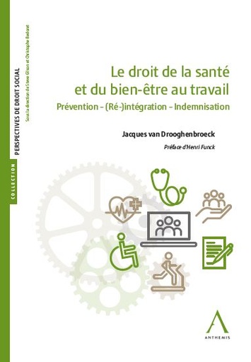 [9782807209121] Le droit de la santé et du bien-être au travail - Prévention-(Ré)-intégration-Indemnisation