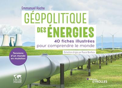 [9782416003943] Géopolitique des énergies - 40 fiches illustrées pour comprendre le monde - Tensions d'un monde en mutation