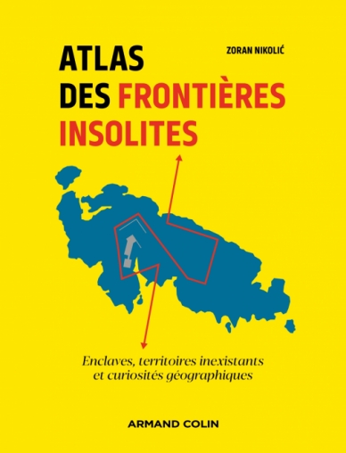 [9782200633752] Atlas des frontières insolites - Enclaves, territoires inexistants et curiosités géographiques