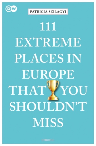 [9783740810313] 111 extreme places in europe that you shoudn't miss