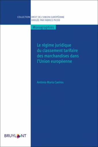 [9782802772057] Le régime juridique du classement tarifaire des marchandises dans l'Union Européenne