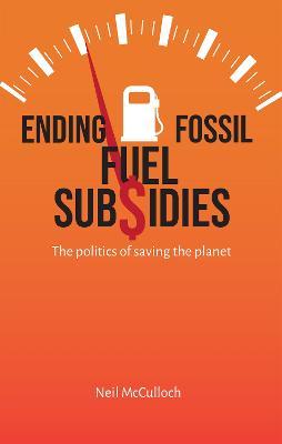[9781788532037] Ending Fossil Fuel Subsidies - The Politics of Saving the Planet
