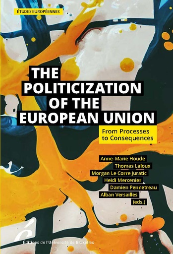 [9782800418100] The Politicization of the European Union - From Processes to Consequences