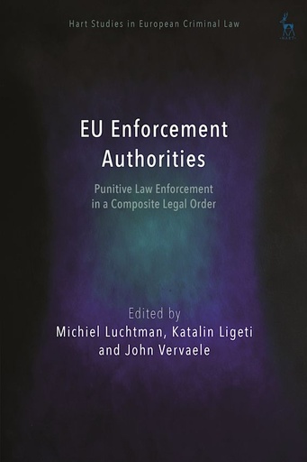 [9781509946464] EU Enforcement Authorities - Punitive Law Enforcement in a Composite Legal Order