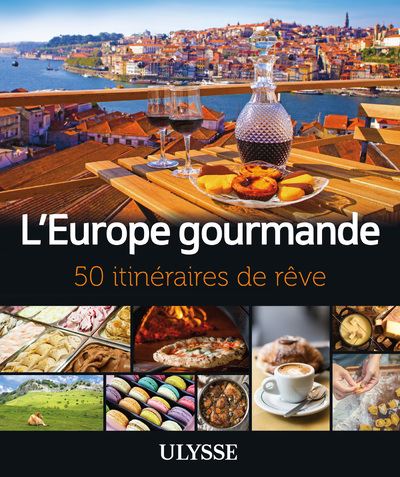 [9782765860273] L'Europe gourmande - 50 itinéraires de rêve