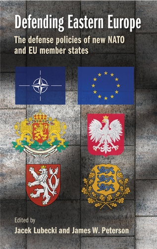 [9781526171870] Defending Eastern Europe - The defense policies of new NATO and EU member states