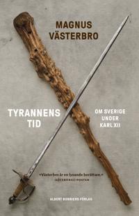 [9789100196578] Tyrannens tid : om Sverige under Karl XII