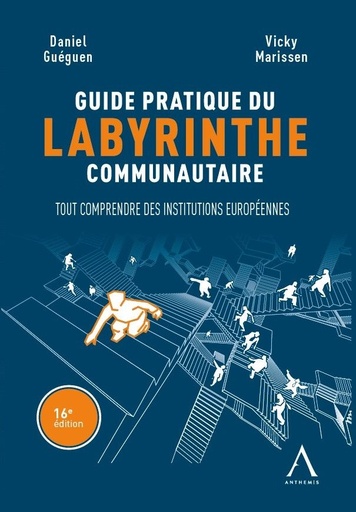 [9782807211117] Guide pratique du labyrinthe communautaire - Tout comprendre des institutions européennes - 16ème Edition