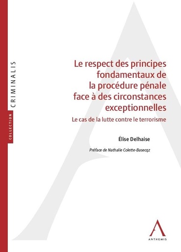 [9782807211315] Les principes fondamentaux de la procédure pénale face à des circonstances exceptionnelles - Le cas de la lutte contre le terrorisme