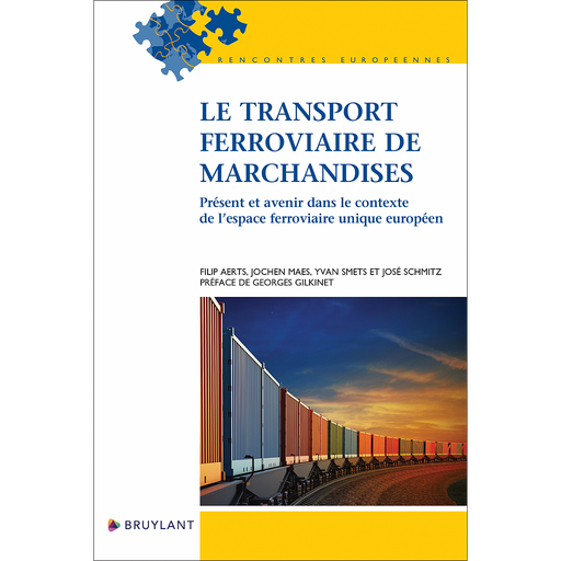 [9782802772286] Le transport ferroviaire de marchandises - Présent et avenir dans le contexte de l'espace ferroviaire unique européen