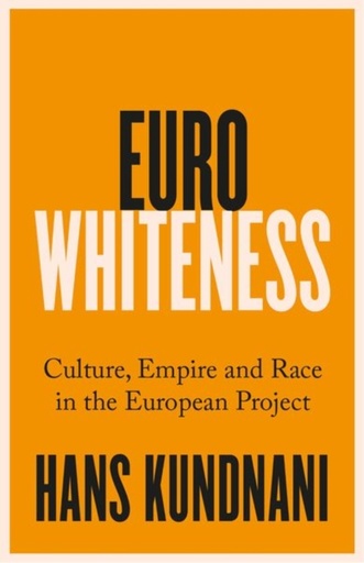 [9781787389328] Eurowhiteness - Culture, Empire and Race in the European Project