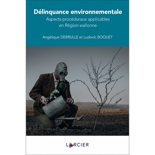 [9782807917477] Délinquance environnementale - Aspects procéduraux applicables en Région wallonne