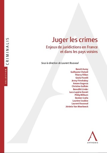 [9782807211216] Juger les crimes : enjeux de juridictions en France et dans les pays voisins