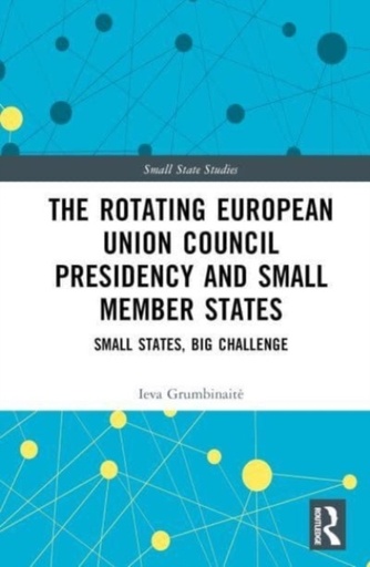 [9781032269269] The Rotating European Union Council Presidency and Small Member States - Small States, Big Challenge