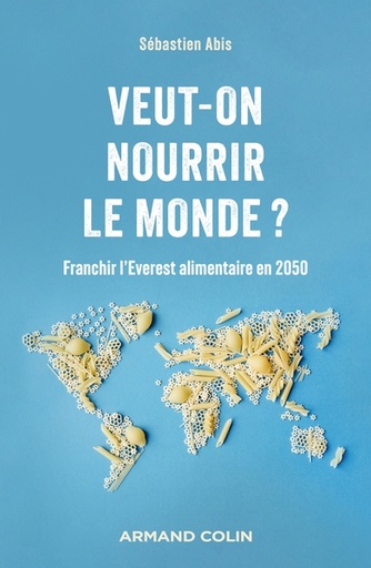 [9782200637897] Veut-on nourrir le monde ? - Franchir l'Everest alimentaire en 2050