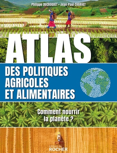 [9782268101231] Atlas de l'alimentation et des politiques agricoles - Comment nourrir la planète en 2050