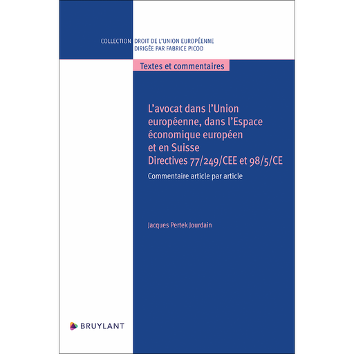 [9782802772613] L'avocat dans l'Union européenne, dans l'Espace économique européen et en Suisse - Directives 77/249/CEE et 98/5/CE