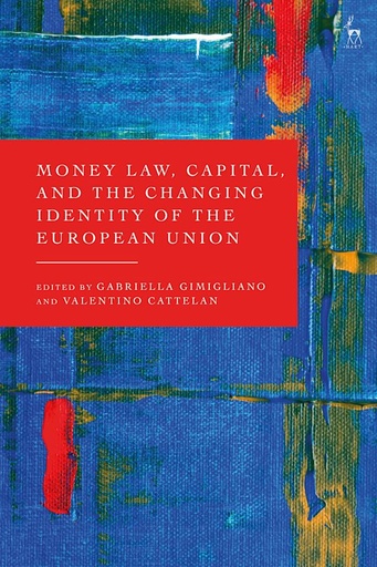 [9781509956838] Money Law, Capital, and the Changing Identity of the European Union
