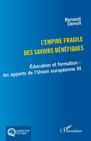 [9782336445649] L'empire fragile des savoirs bénéfiques - Éducation et formation - Les apports de l'Union européenne III
