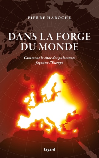 [9782213726045] Dans la forge du monde - Comment l'Europe est façonnée par le choc des puissances