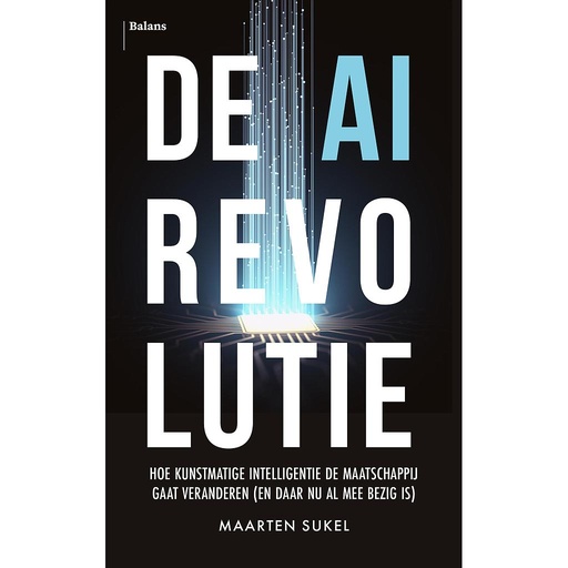 [9789463823098] De AI-revolutie - hoe kunstmatige intelligentie de maatschappij gaat veranderen - En daar nu al mee bezig is