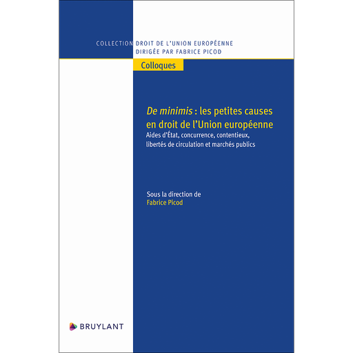 [9782802773979] De minimis - les petites causes en droit de l'Union européenne - Aides d'Etat, concurrence, contentieux, libertés de circulation et marchés publics