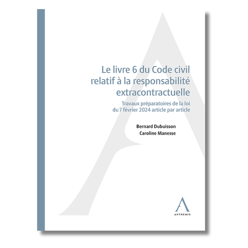 [9782807212695] Le livre 6 du Code civil relatif à la responsabilité extracontractuelle -  Travaux préparatoires de la loi du 7 février 2024 article par article