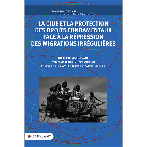 [9782802774037] La CJUE et la protection des droits fondamentaux face à la répression des migrations irrégulières