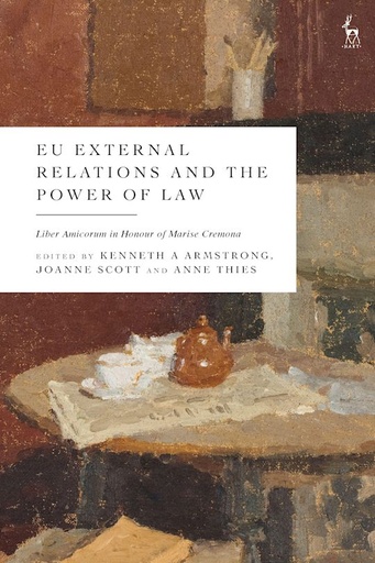 [9781509940950] EU External Relations and the Power of Law - Liber Amicorum in Honour of Marise Cremona