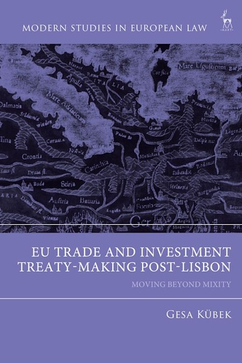 [9781509964635] EU Trade and Investment Treaty-Making Post-Lisbon - Moving Beyond Mixity