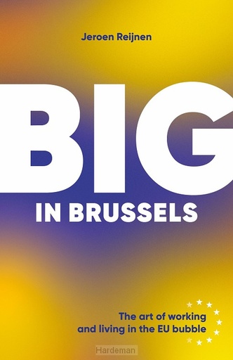 [9781739143695] Big in Brussels - The art of working and living in the EU Bubble