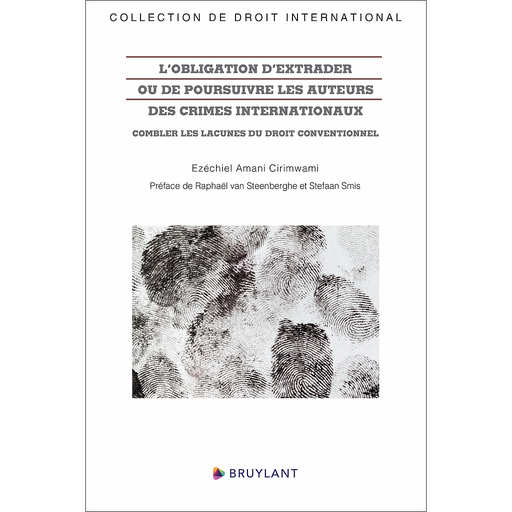 [9782802775423] L’obligation d’extrader ou de poursuivre les auteurs des crimes internationaux - Combler les lacunes du droit conventionnel