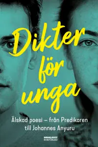 [9789174693270] Dikter för unga : Älskad poesi - från Predikaren till Johannes Anyuru