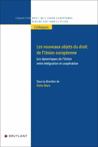 [9782802776406] Les nouveaux objets du droit de l’Union européenne - Les dynamiques de l’Union entre intégration et coopération 