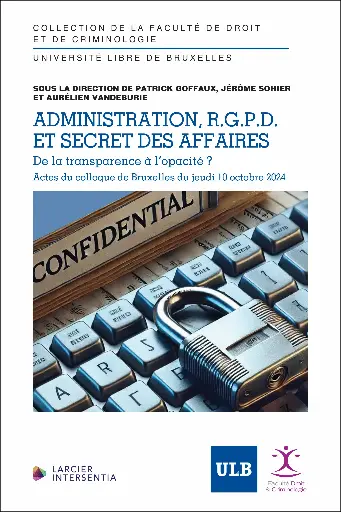 [9782807948204]  Administration, RGPD et secrets d’affaires De la transparence à l’opacité ? 