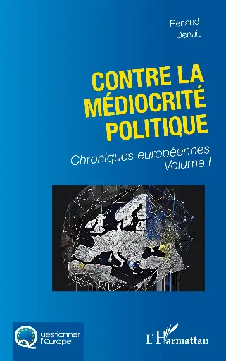 [9782336541112] Contre la médiocrité politique - Tome 1 - Chroniques européennes Volume I