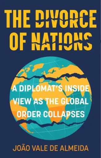 [9781803997674]  The Divorce of Nations a Diplomat's Inside View as the Global Order Collapses 