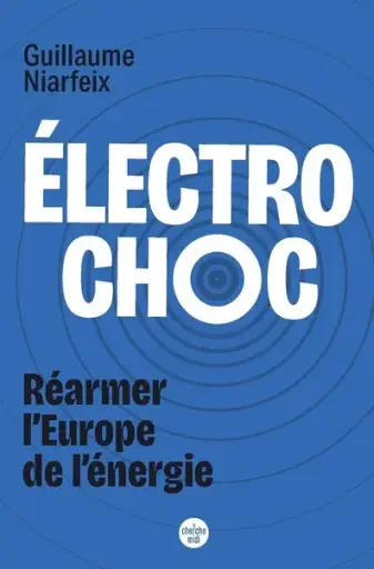 [9782749185675] Electrochoc - Réarmer l'Europe de l'énergie