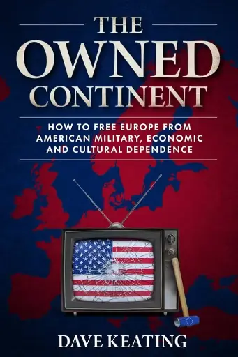 [9782960407303] The Owned Continent - How to free Europe from American military, economic and cultural dependence