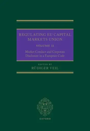[9780192882691] Regulating EU Capital Markets Union - Volume II Market Conduct and Corporate Disclosure in a European Code