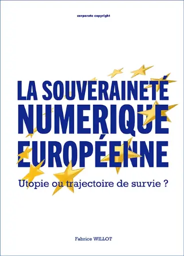 [9782874353697] La souveraineté numérique européenne - Utopie ou trajectoire de survie