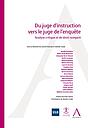 Du juge d’instruction vers le juge de l’enquête - Analyse critique et de droit comparé