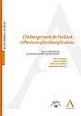 L'hébergement de l'enfant : réflexions pluridisciplinaires