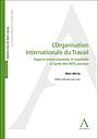 L’Organisation internationale du travail - Aspects institutionnels et matériels à l’aune des défis sociaux