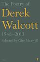 The Poetry of Derek Walcott 1948-2013