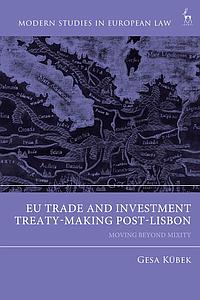 EU Trade and Investment Treaty-Making Post-Lisbon - Moving Beyond Mixity 